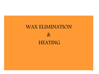 WAX ELIMINATION
&
HEATING
60
 