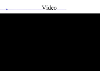 Video 
 