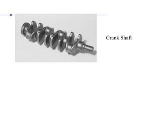 Crank Shaft
 