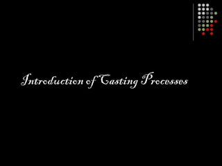 Introduction of Casting Processes
 