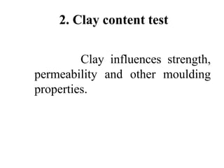 2. Clay content test
Clay influences strength,
permeability and other moulding
properties.
 