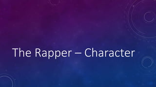 The Rapper – Character
 