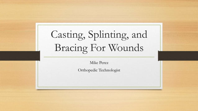 Casting splinting and bracing for wounds | PPT