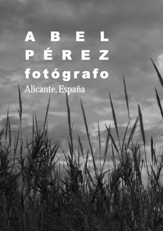 A B E L
P É R E Z
f o t ó g r a f o
Pag xxx
Alicante,España
 