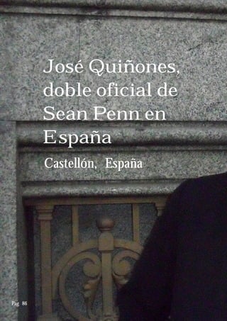 José Quiñones,
doble oficial de
Sean Penn en
España
Pag 86
Castellón, España
 