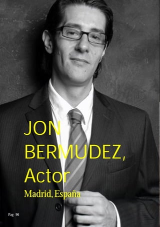 JON
BERMUDEZ,
Actor
Madrid,España
Pag 96
 