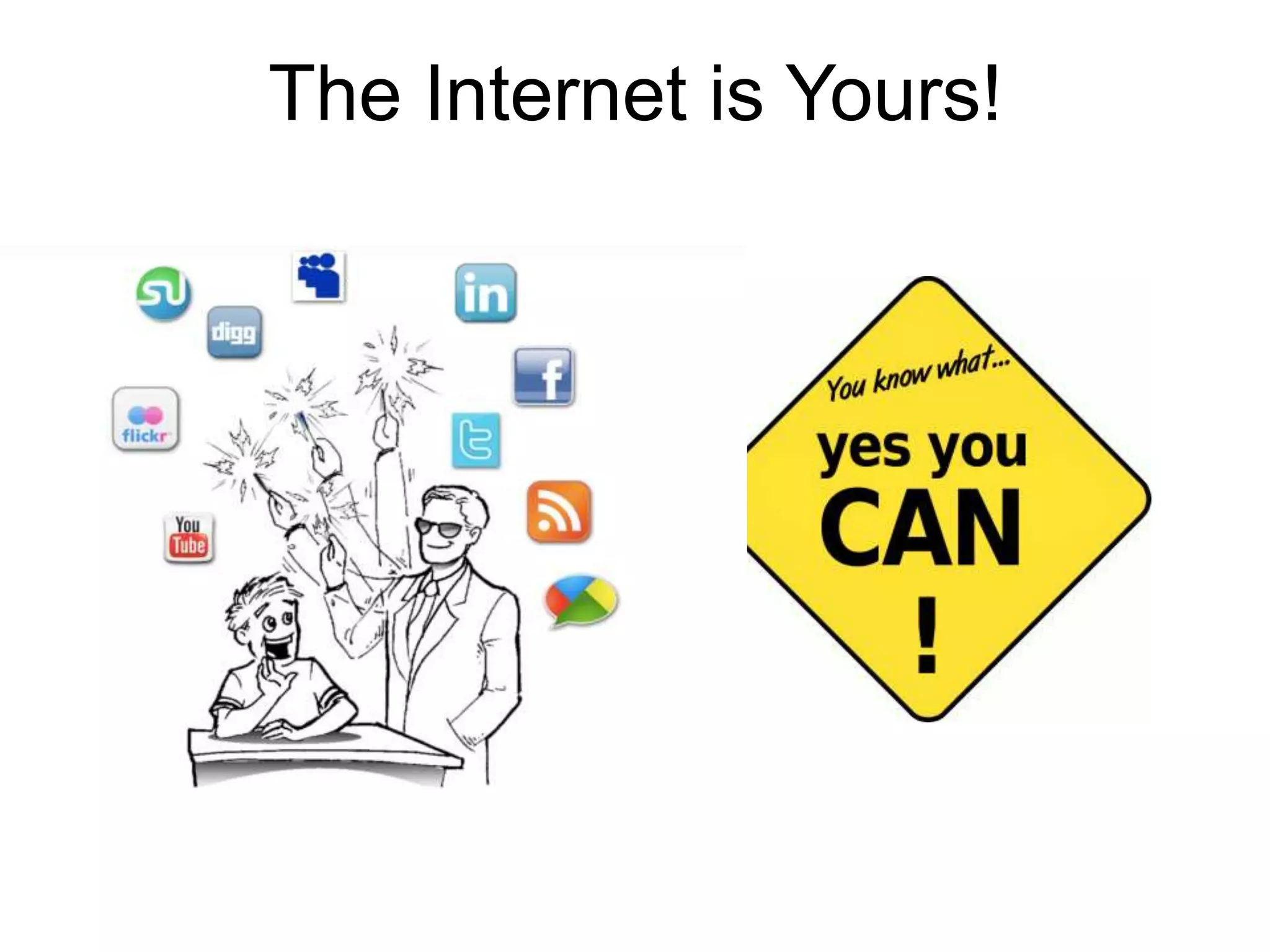 The Internet is Yours!
 