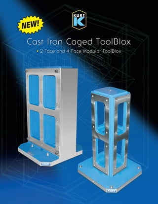 NEW!
 Cast Iron Caged ToolBlox
   • 2 Face and 4 Face Modular ToolBlox
 