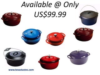 Available @ Only 
US$99.99 
www.texastastes.com 
 