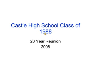 Castle High School Class of 1988 20 Year Reunion 2008 