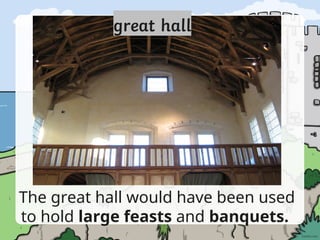 The great hall would have been used
to hold large feasts and banquets.
 