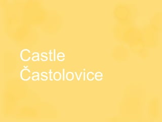 Castle
Častolovice
 