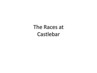 The Races at
Castlebar

 