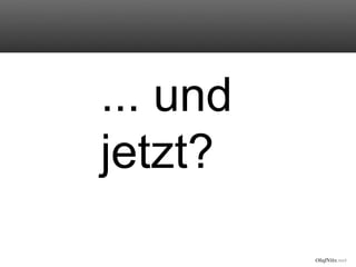 OlafNitz.net
... und
jetzt?
 