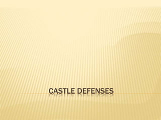 CASTLE DEFENSES
 