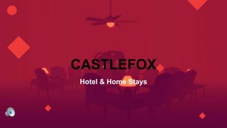 CASTLEFOX
Hotel & Home Stays
 
