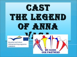 CAST THE LEGEND OF ANNA VASA 