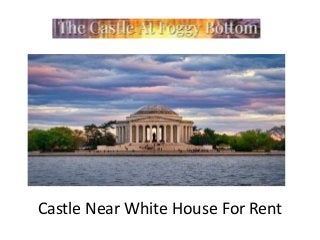 Castle Near White House For Rent
 