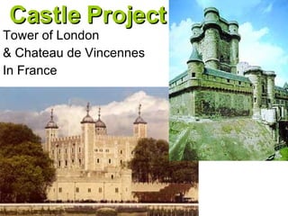Castle Project Tower of London & Chateau de Vincennes  In France 