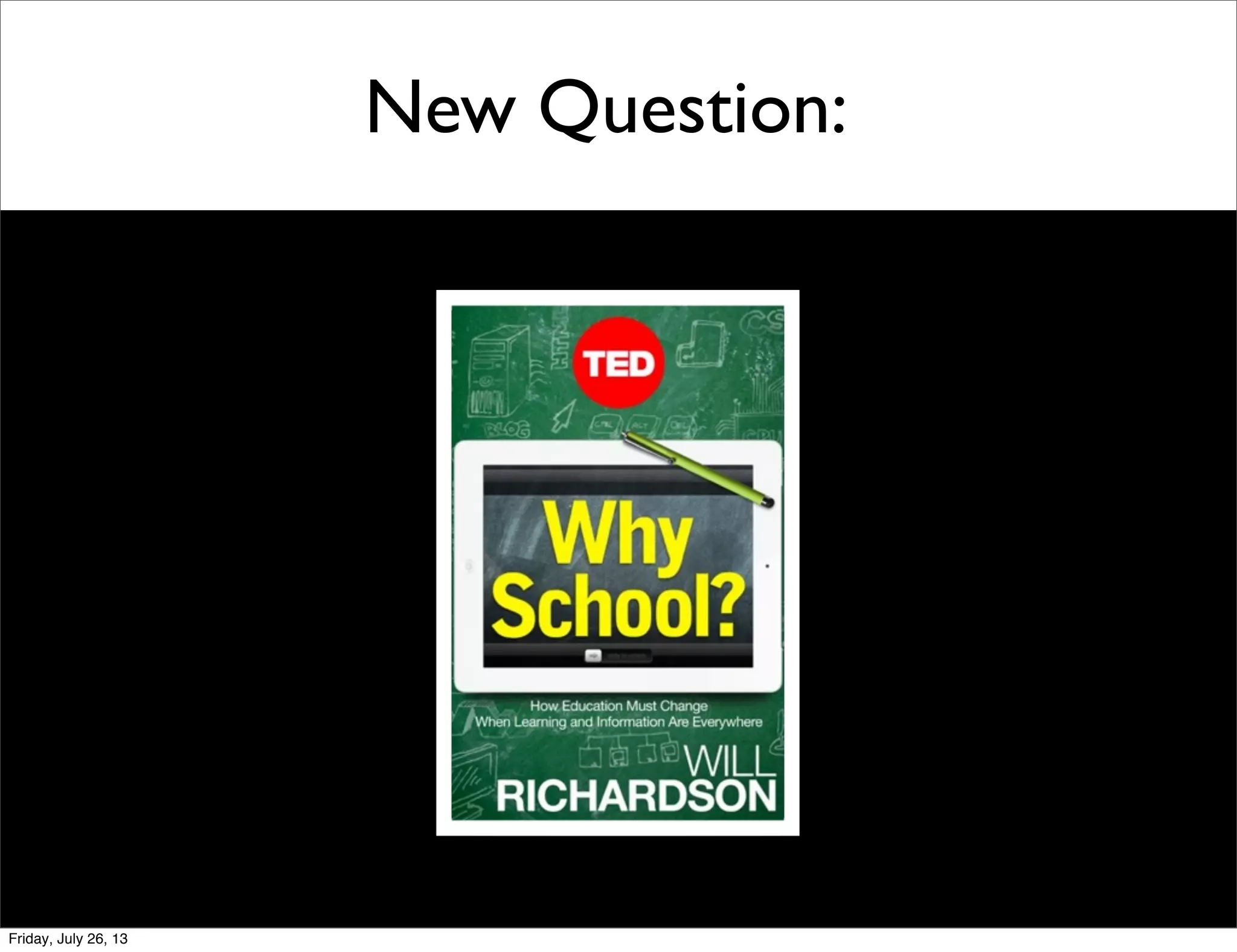 New Question:
Friday, July 26, 13
 