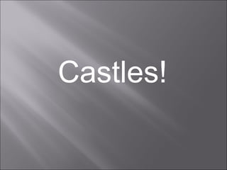 Castles!

 
