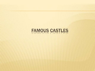 FAMOUS CASTLES
 