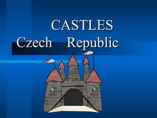 CASTLESCASTLES
Czech RepublicCzech Republic
 