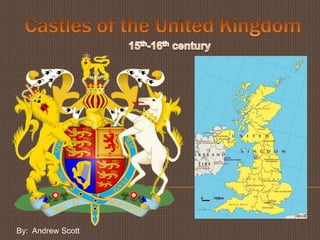 Castles of the United Kingdom 15th-16th century By:  Andrew Scott 