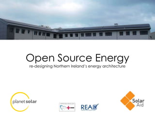 Open Source Energy
re-designing Northern Ireland’s energy architecture
 