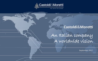 Castoldi&MoretCastoldi&Moret
An Italian company
A worldwide vision
September 2017September 2017
 