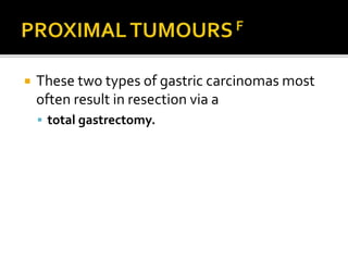  These two types of gastric carcinomas most
often result in resection via a
 total gastrectomy.
 