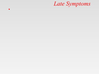 Late Symptoms
•
 