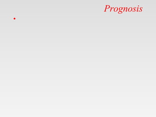 Prognosis
•
 