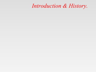 Introduction & History.
 