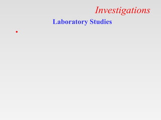 Investigations
Laboratory Studies
•
 
