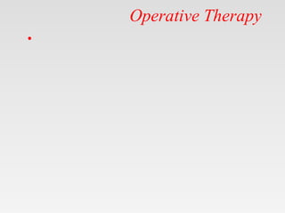 Operative Therapy
•
 