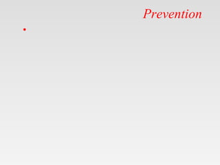 Prevention
•
 