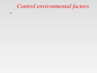 Control environmental factors
•
 