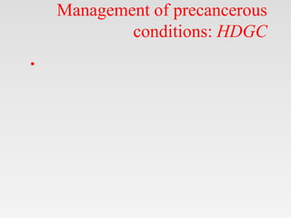 Management of precancerous
conditions: HDGC
•
 