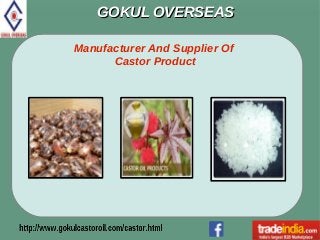GOKUL OVERSEASGOKUL OVERSEAS
Manufacturer And Supplier Of
Castor Product
 