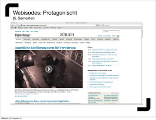 Webisodes: Protagonischt
(5. Semester)

Mittwoch, 26. Februar 14

 