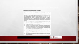 FORECASTING AND ANALYSIS - EXAMPLE
Question on forecasting from the study text
 
