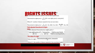 RIGHTS ISSUES
Value of rights - Theoretical ex-rights price – Issue price
Yield adjusted theoretical ex-rights
price
The value of a right
 
