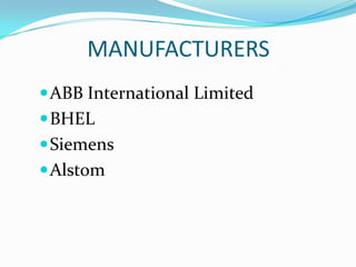 MANUFACTURERS
 ABB International Limited
 BHEL

 Siemens
 Alstom

 