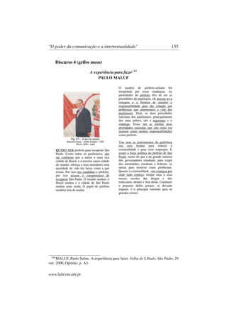 "O poder da comunicação e a intertextualidade" 155
Discurso 4 (grifos meus)
A experiência para fazer144
PAULO MALUF
144
MALUF, Paulo Salim. A experiência para fazer. Folha de S.Paulo, São Paulo, 29
out. 2000, Opinião, p. A3.
www.labcom.ubi.pt
 