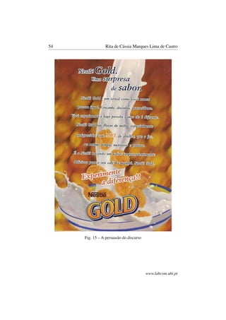 54 Rita de Cássia Marques Lima de Castro
Fig. 15 – A persuasão do discurso
www.labcom.ubi.pt
 