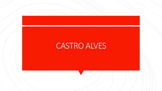 CASTRO ALVES
 