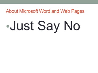 About Microsoft Word and Web Pages


•Just Say No
 