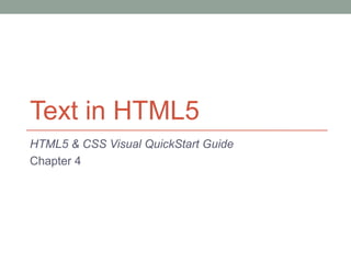 Text in HTML5
HTML5 & CSS Visual QuickStart Guide
Chapter 4
 