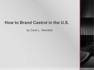 How to Brand Castrol in the U.S.
          by Carol L. Weinfeld
 